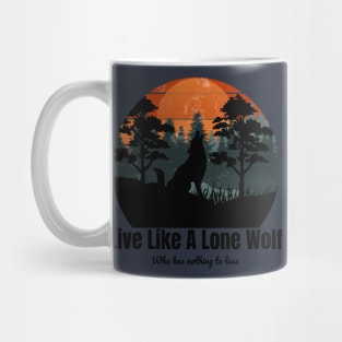 Live Like A Lone Wolf Who has nothing to lose Mug